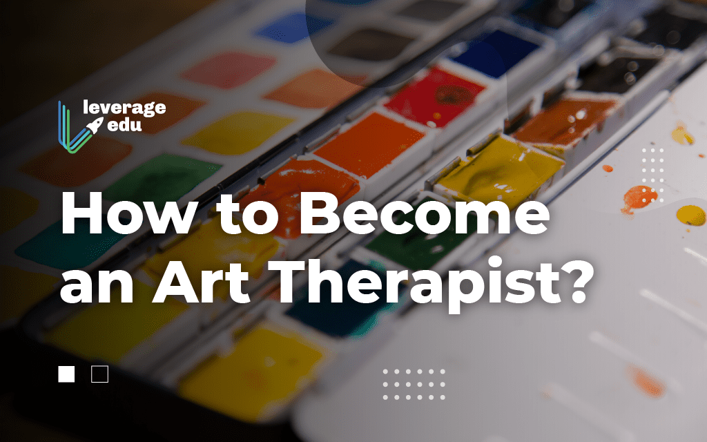 How To Become An Art Therapist Courses Salary 2021 Leverage Edu