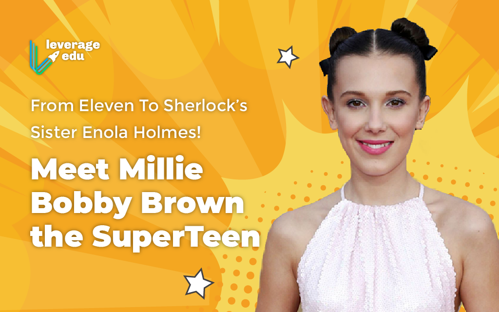 Meet The Marvellous Millie Bobby Brown The Super Teen Leverage Edu