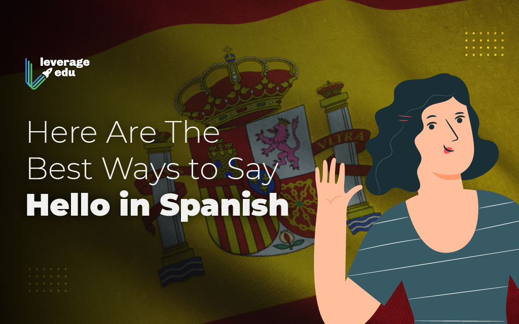 Hola! Know these Unique Ways to Say Hello in Spanish! | Leverage Edu