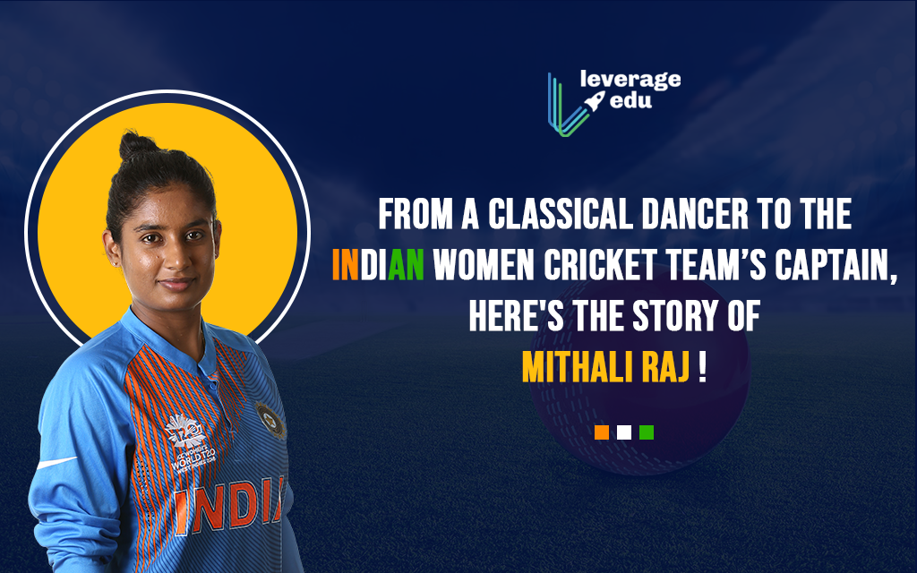 Mithali Raj's Story from Bharatnatyam to Women's Cricket - Leverage Edu