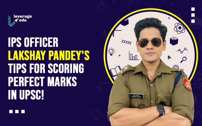 IPS Lakshay Pandey's Tips for Scoring Perfect Marks in UPSC