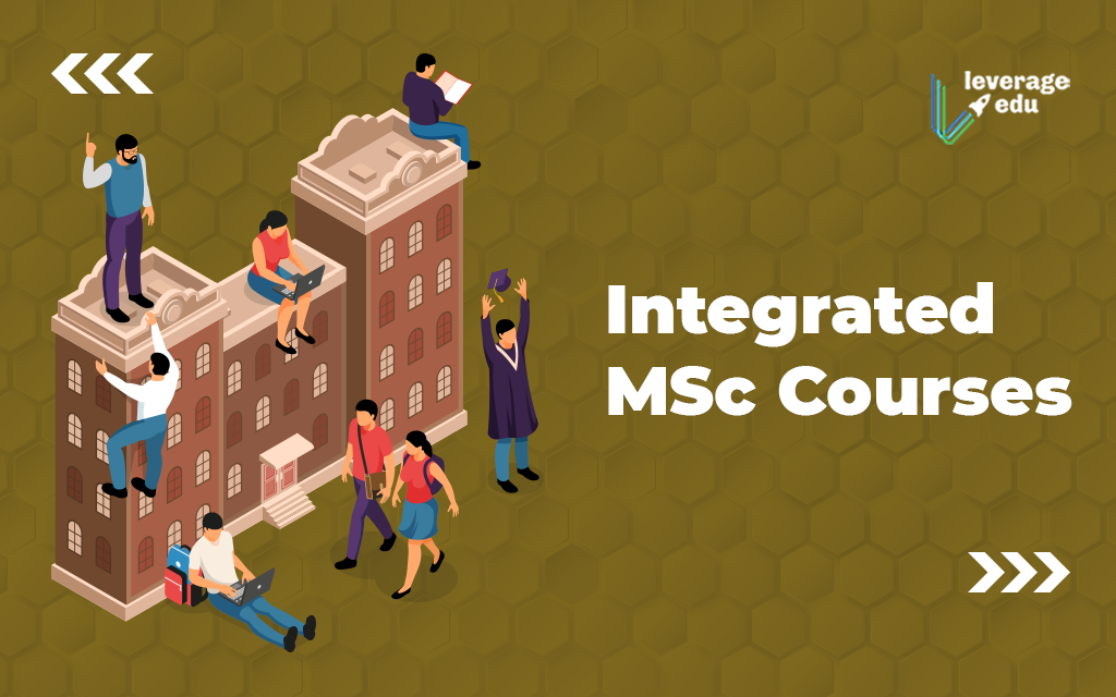 Integrated MSc Courses: Eligibility Criteria, Exams - Leverage Edu