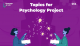 Topics for Psychology Projects