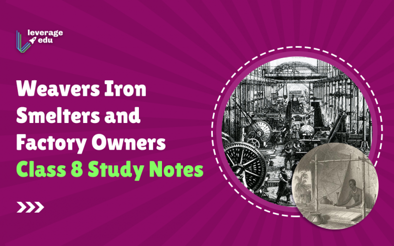 Weavers Iron Smelters and Factory Owners Class 8 Study Notes