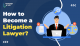 How to Become a Litigation Lawyer?