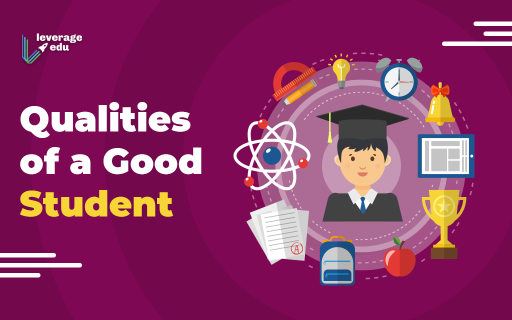 20 Qualities of a Good Student, You Can't Miss the 9th - Leverage Edu