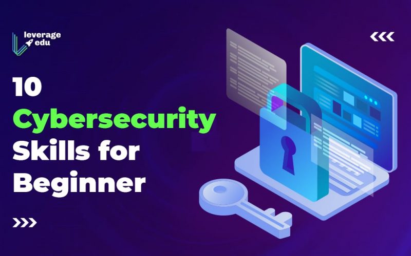 Top 10 Cybersecurity Skills For Beginners Leverage Edu
