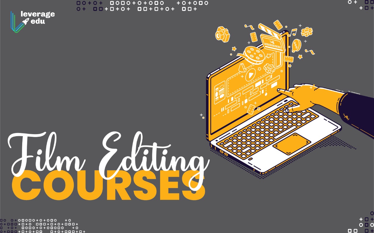 Film Editing Courses [Top Courses in India & Abroad 2021] - Leverage Edu