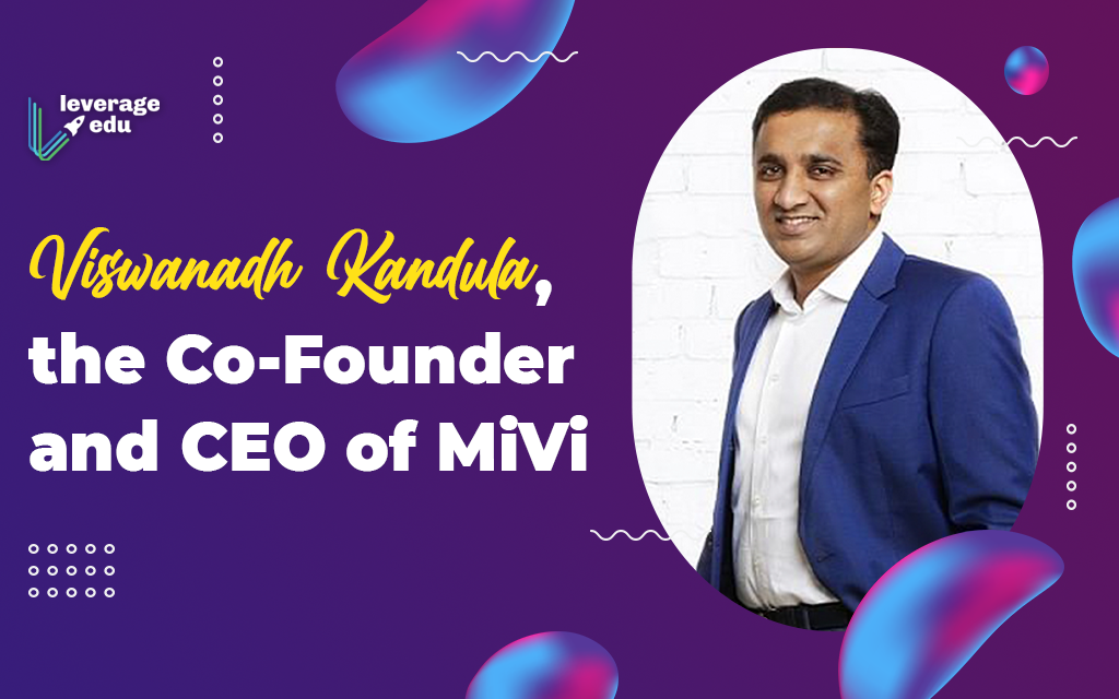 Viswanadh Kandula, the Co-Founder and CEO of MiVi - Leverage Edu