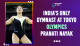 dia's Only Gymnast at Tokyo Olympics - Pranati Nayak