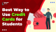 Best Way to Use Credit Cards for College Students