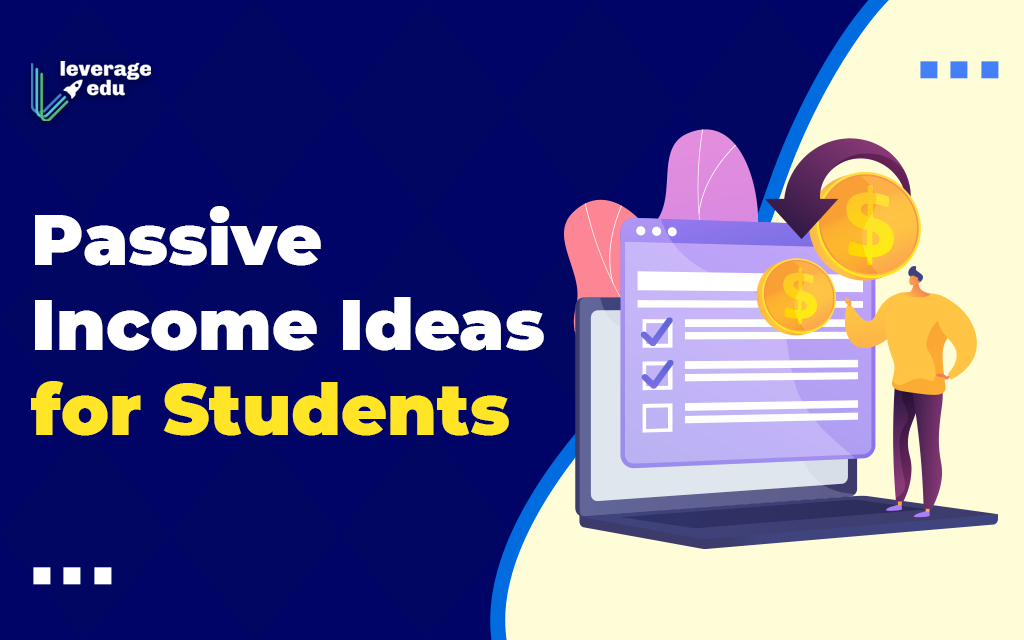 20 Passive Income Ideas For Students - Leverage Edu