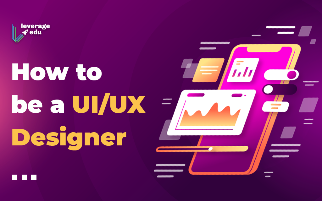 How to a UI/UX Designer? Leverage Edu