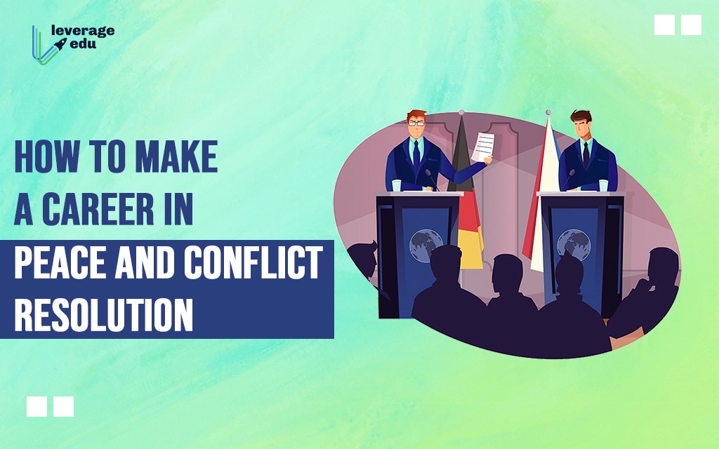 How to Make a Career in Peace and Conflict Resolution? | Leverage Edu