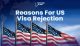 Reasons For US Visa Rejection