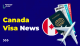 Canada Visa News