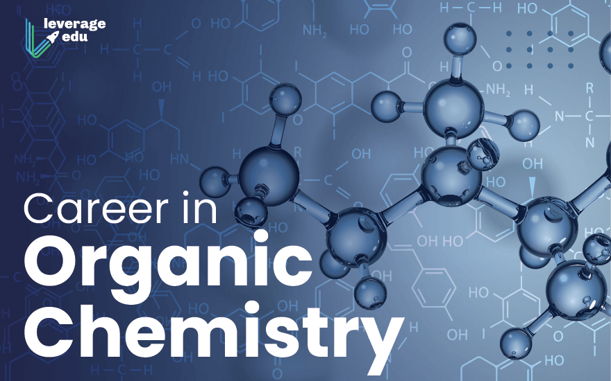 Career in Organic Chemistry- Courses, Colleges, Scope - Leverage Edu