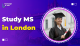 Study MS in London