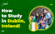 How to Study in Dublin, Ireland! (1)