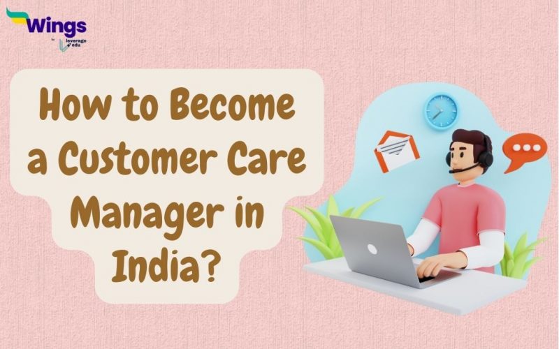 How to Become a Customer Care Manager in India?