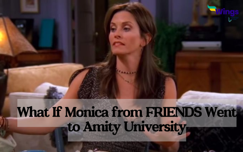 What If Monica from FRIENDS Went to Amity University