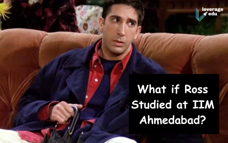 What if Ross Studied at IIM Ahmedabad?