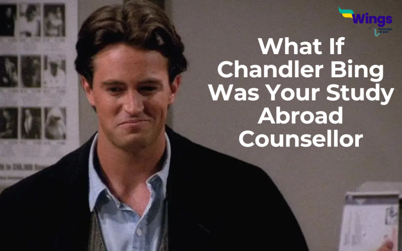 What If Chandler Bing Was Your Study Abroad Counsellor