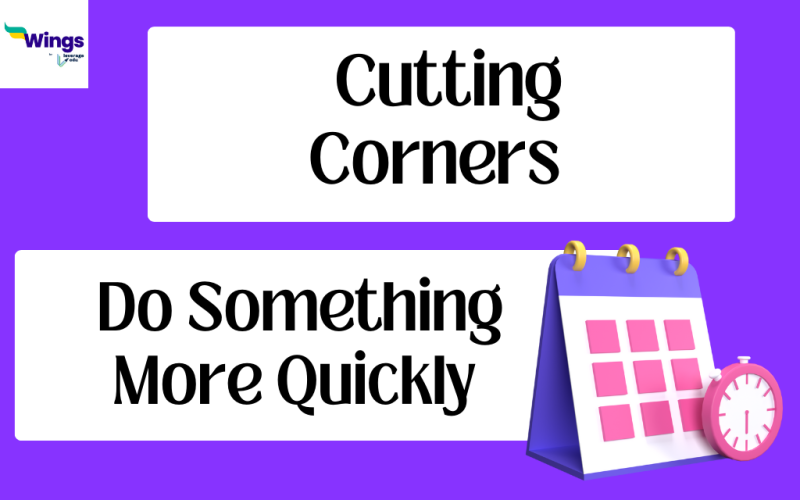 Cutting Corners Idiom Meaning, with Example