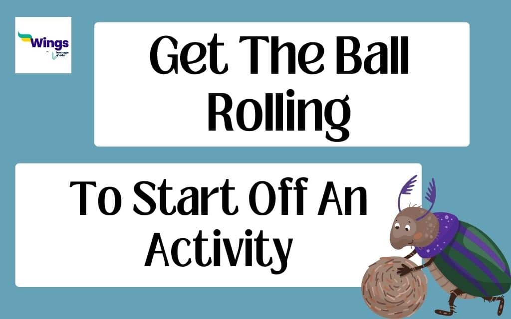 Get The Ball Rolling Meaning, Synonyms, Examples - Leverage Edu