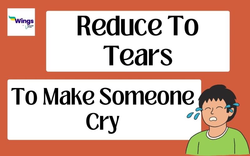 reduce to tears idiom
