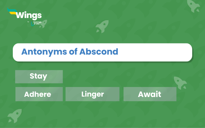 Antonyms of Abscond