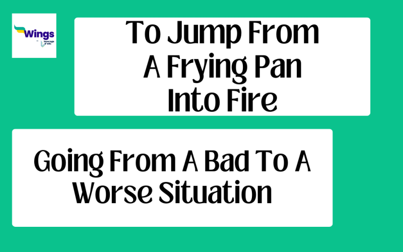 To Jump From A Frying Pan Into Fire Idiom Meaning, Examples, Synonyms, and Quiz