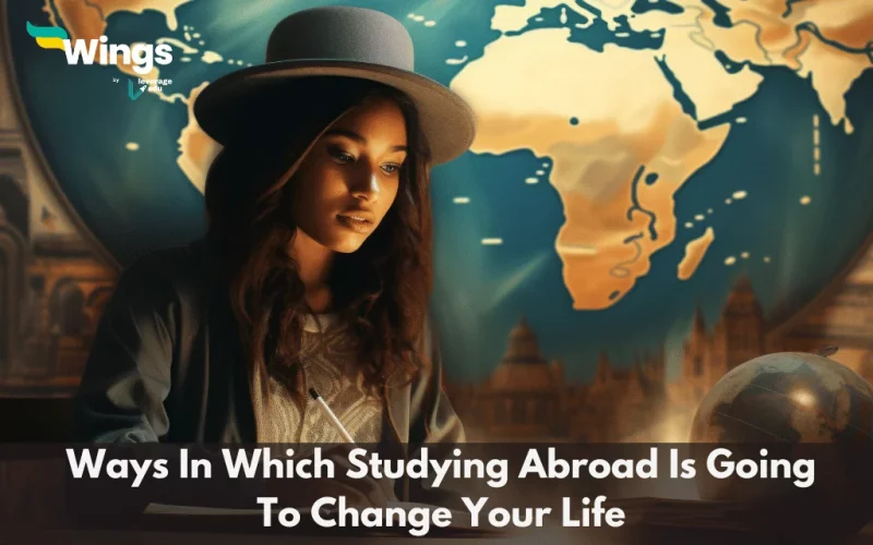 Ways In Which Studying Abroad Is Going To Change Your Life