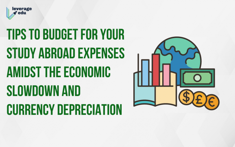 Tips to Budget for Your Study Abroad Expenses Amidst the Economic Slowdown and Currency Depreciation