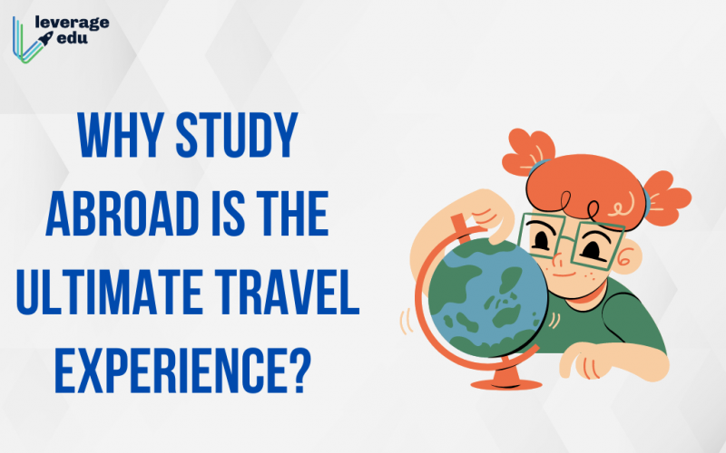 Why Study Abroad Is The Ultimate Travel Experience