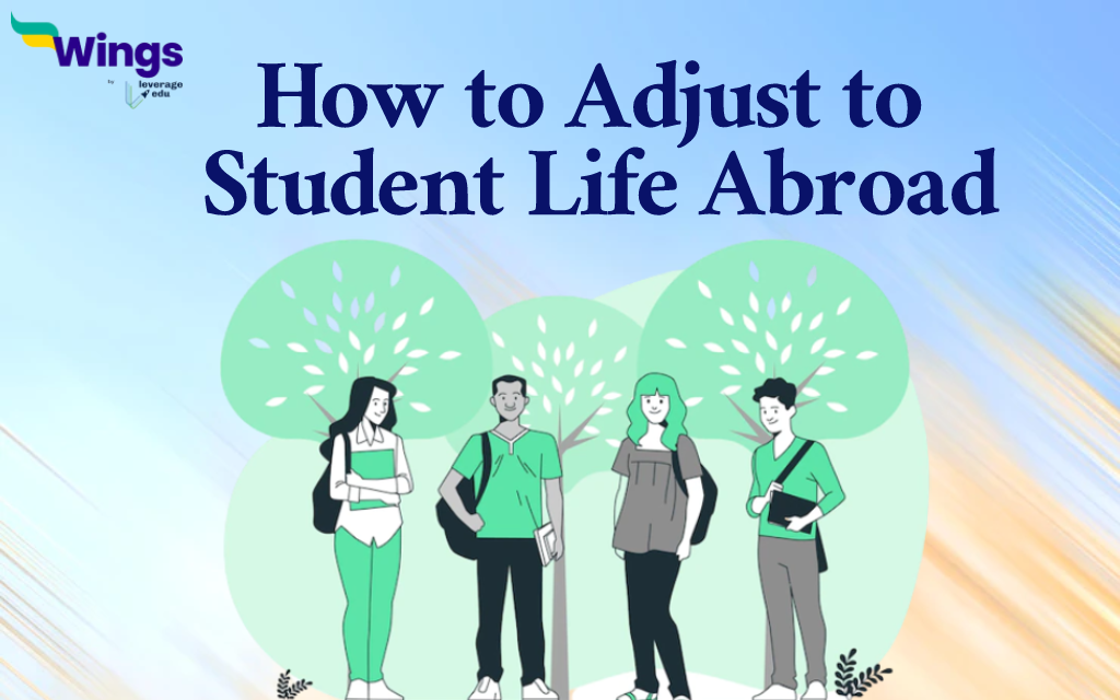 Tips to Adjust to Student Life Abroad - Leverage Edu