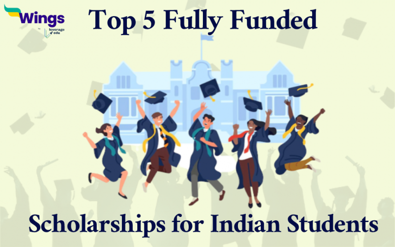 Top 5 Fully Funded Scholarships For Indian Students